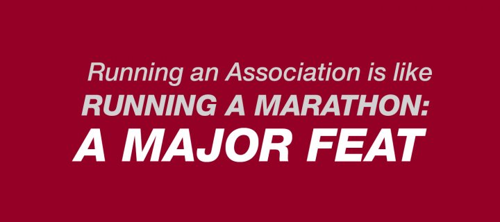 Running an Association is Like Running a Marathon: A major feat