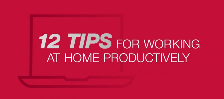 12 Tips for Working at Home, Productively